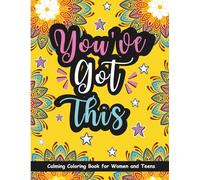 You’ve Got This! Calming Coloring Book for Women and Teens: Mindful Artistic Coloring Book With Motivational and Inspirational Pages to Color (50 ... Stress Relief to Calm the Mind and Spark Joy)