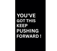 You’ve Got This - Keep Pushing Forward!: Motivational Office Notebook & Journal (6" x 9", 120 Pages, Paperback) | Perfect gift for someone who’s chasing goals and needs a daily boost of motivation.