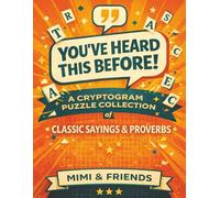You’ve Heard This Before!: A Cryptogram Puzzle Collection of Classic Sayings & Proverbs