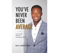 You’ve Never Been Average: Lessons in Life, Work. and Knowing Your Worth