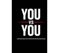 You vs You: A Discipline-Based System for Men Who Are Done Making Excuses