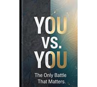 YOU VS. YOU: The Only Battle That Matters