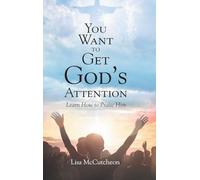 YOU WANT TO GET GOD'S ATTENTION: Learn How to Praise Him
