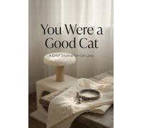 You Were a Good Cat: A Grief Journal for Cat Loss - Guided Prompts to Help You Remember, Heal, and Carry Them With You After the Loss of Your Cat
