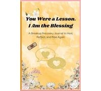 You Were a Lesson. I Am the Blessing.: A Breakup Recovery Journal to Heal, Reflect, and Rise Again