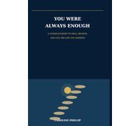 YOU WERE ALWAYS ENOUGH: Break Free from Self-Doubt, Heal Your Heart, Build Lasting Confidence, and Live the Life You Were Created to Live