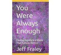 You Were Always Enough: Finding Dignity in a World That Runs on Metrics