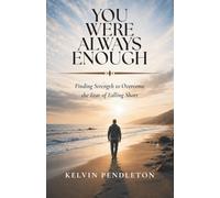 You Were Always Enough: Finding Strength to Overcome the Fear of Falling Short