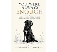 You Were Always Enough: Life Lessons From Wally on Worth, Belonging, and Being Yourself