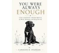 You Were Always Enough: Life Lessons From Wally on Worth, Belonging, and Being Yourself