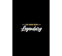 YOU WERE BORN Legendary: A Journal for Visionaries, Goal-Getters, and Everyday Legends