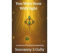 YOU WERE BORN WITH LIGHT: A JOURNEY OF HEALING & AWAKENING
