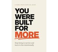 You Were Built for More: Stop Living to Survive and Learn to Live Intentionally