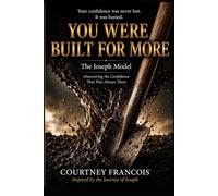 YOU WERE BUILT FOR MORE: The Joseph Model: Discovering the Confidence That Was Always There