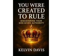 You Were Created To Rule: Discover Your God Given Authority