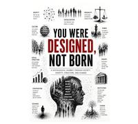 YOU WERE DESIGNED, NOT BORN