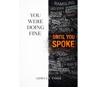 You Were Doing Fine Until You Spoke: Stop Over-Explaining, Master Strategic Silence, and Command Any Room Without Saying a Word