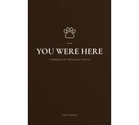 YOU WERE HERE: A Guided Journal for Healing the Loss of Your Cat - Prompts, Reflections and Sacred Space to Honor Your Grief and Celebrate the Life You Shared
