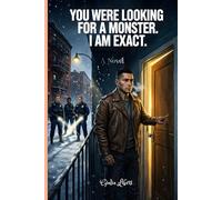 YOU WERE LOOKING FOR A MONSTER. I AM EXACT: serial killer novel