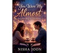 You Were My Almost: Every Love Story Can't Be Forever...