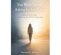 You Were Never Asking for Too Much: Lessons on Love, Clarity, and Choosing Yourself When Staying Hurts