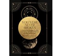 You Were Never Broken:: A Shadow Work Workbook for Inner Child Healing, Generational Release, and Deep Soul Recovery