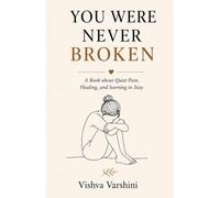 You Were Never Broken: Thoughts for the tired, the healing, and the ones learning to be gentle with themselves