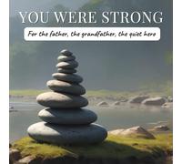 YOU WERE STRONG: For the father, the grandfather, the quiet hero