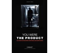 YOU WERE THE PRODUCT: Everything They Knew About You That You Did Not Know About Yourself