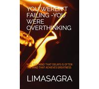 YOU WEREN'T FAILING -YOU WERE OVERTHINKING: WHY THE MIND THAT DELAYS IS OFTEN THE MIND THAT ACHIEVES GREATNESS
