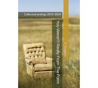 You Weren't Really From The Farm: Collected writings 2014-2024