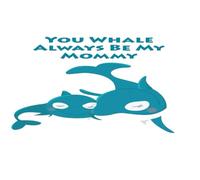 You Whale Always Be My Mommy