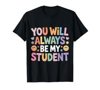 You Will Always Be My Student Teacher Mentor Pride |- Maglietta