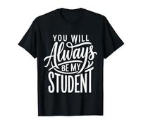 You Will Always Be My Student Teacher Mentor Pride |- Maglietta
