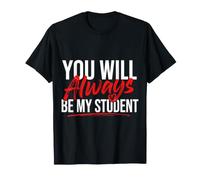 You Will Always Be My Student Teacher Mentor Pride - Maglietta
