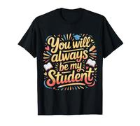 You Will Always Be My Student Teacher Mentor Pride |- Maglietta