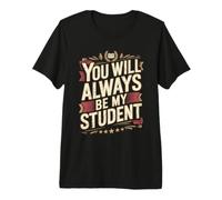 You Will Always Be My Student Teacher Mentor Pride Maglietta Premium