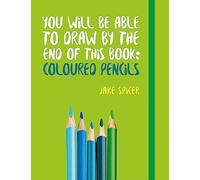 Jake Spicer – You Will Be Able to Draw by the End of This Book: Coloured Pencils – Tascabile