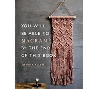 You Will Be Able to Macramé by the End of This Book: 20 macrame projects for beginners