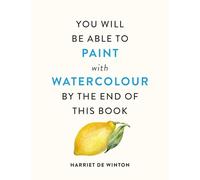 You Will Be Able to Paint With Watercolour by the End of This Book: The perfect arty Christmas gift for creative people