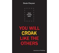 You will croak like the others