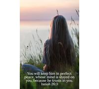 You will keep him in perfect peace, whose mind is stayed on you, because he trusts in you. Isaiah 26:3 - Daily Journal