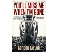 You Will Miss Me When I'm Gone