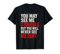 You Will Never See Me Quit - Citazioni motivazionali edificanti Maglietta