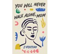You will never walk alone, mom