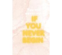 You Will Never Win If You Never Begin: Positive Affirmation And Inspirational Notebook