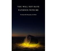 You Will Not Have Patience with Me: The Impossible Biography of Al-Khidr