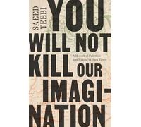 You Will Not Kill Our Imagination: A Memoir of Palestine and Writing in Dark Times