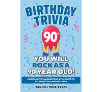 You Will Rock As a 90 Year Old!: 90th Birthday Trivia Nostalgic Questions & Fun Facts to Celebrate 90 Amazing Years (90th Birthday Gift) - 2026 Edition