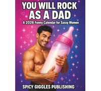 You Will Rock As a Dad: A 2026 Funny Calendar for Sassy Women - Hilarious Hot Guys, Ridiculous Poses & 109 Savage Roasts - Perfect Christmas Gift, Bachelorette Party Idea & White Elephant Fun